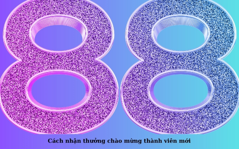 Cách nhận thưởng chào mừng thành viên mới