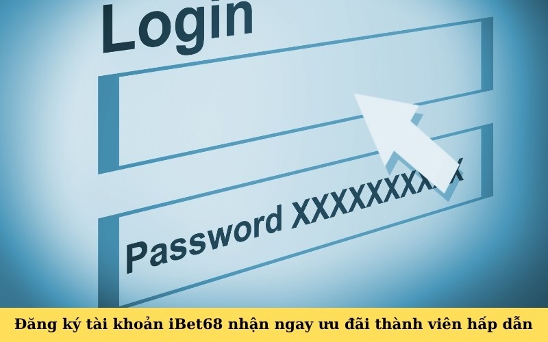 Đăng ký tài khoản iBet68 nhận ngay ưu đãi thành viên hấp dẫn
