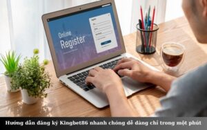 Hướng dẫn đăng ký Kingbet86 nhanh chóng dễ dàng chỉ trong một phút