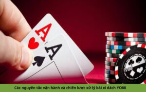 Các nguyên tắc vận hành và chiến lược xử lý bài xì dách YO88