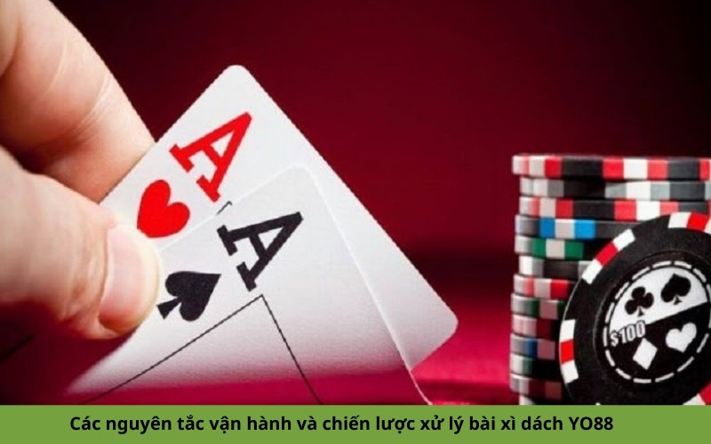 Các nguyên tắc vận hành và chiến lược xử lý bài xì dách YO88