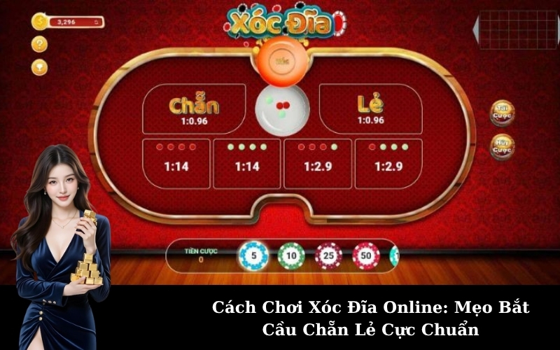 Cách Chơi Xóc Đĩa Online: Mẹo Bắt Cầu Chẵn Lẻ Cực Chuẩn