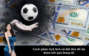 Cách phân tích lịch sử đối đầu để dự đoán kết quả bóng đá