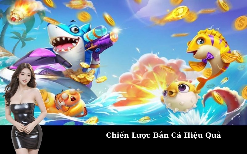 Chiến Lược Bắn Cá Hiệu Quả