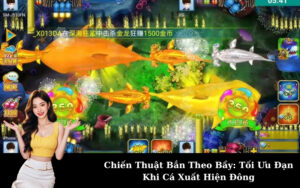 Chiến Thuật Bắn Theo Bầy: Tối Ưu Đạn Khi Cá Xuất Hiện Đông