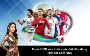 Euro 2028 và nhiều cuộc đối đầu đáng chờ đợi nhất giải