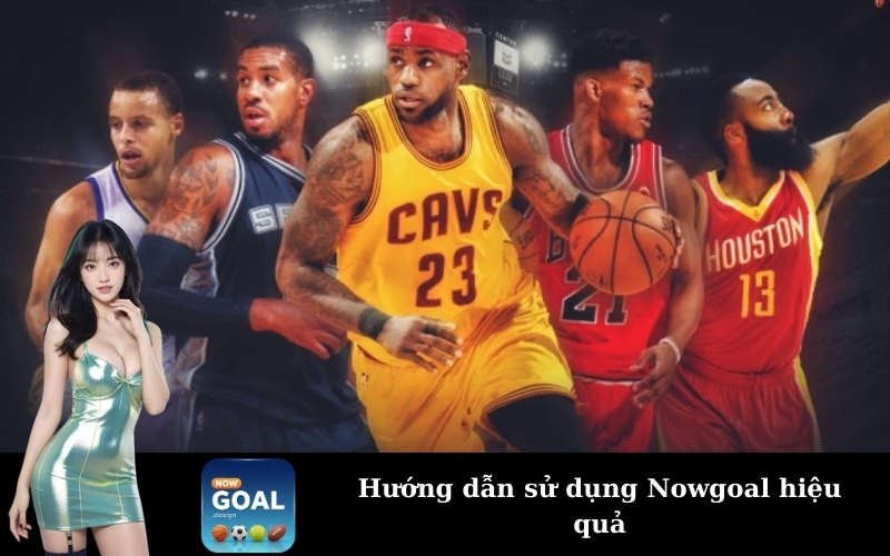 Hướng dẫn sử dụng Nowgoal hiệu quả