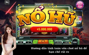 Hướng dẫn tính toán vốn chơi nổ hũ để hạn chế rủi ro