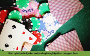 Kinh nghiệm chơi poker online chuyên nghiệp theo từng giai đoạn
