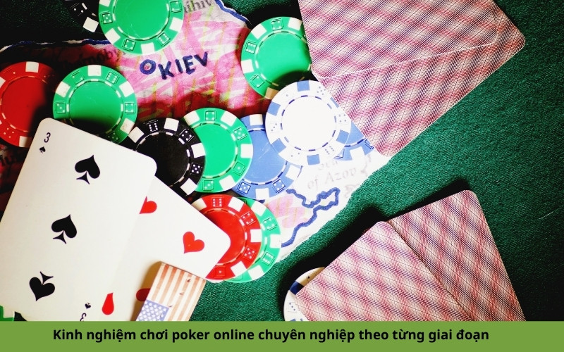 Kinh nghiệm chơi poker online chuyên nghiệp theo từng giai đoạn