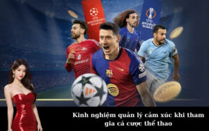 Kinh nghiệm quản lý cảm xúc khi tham gia cá cược thể thao