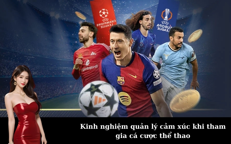 Kinh nghiệm quản lý cảm xúc khi tham gia cá cược thể thao