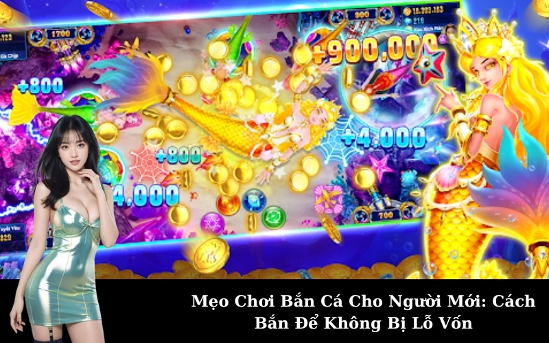 Mẹo Chơi Bắn Cá Cho Người Mới: Cách Bắn Để Không Bị Lỗ Vốn