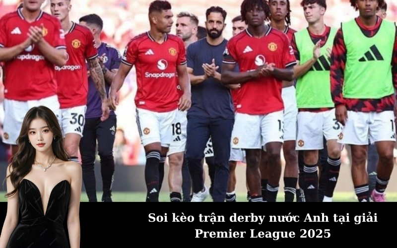 Soi kèo trận derby nước Anh tại giải Premier League 2025